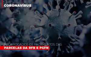 Coronavirus Prorrogados Os Pagamentos Das Parcelas Da Rfb E Pgfn Notícias E Artigos Contábeis Notícias E Artigos Contábeis - Carvalho Contabilidade