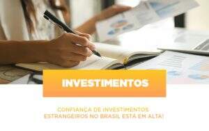 Confianca De Investimentos Estrangeiros No Brasil Esta Em Alta Notícias E Artigos Contábeis Notícias E Artigos Contábeis - Carvalho Contabilidade