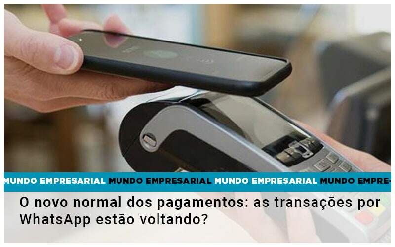 O Novo Normal Dos Pagamentos As Transacoes Por Whatsapp Estao Voltando Notícias E Artigos Contábeis - Carvalho Contabilidade