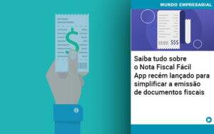 Saiba Tudo Sobre Nota Fiscal Facil App Recem Lancado Para Simplificar A Emissao De Documentos Fiscais - Carvalho Contabilidade