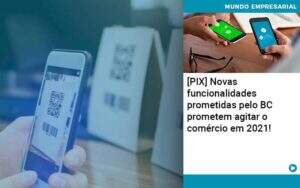 Pix Bc Promete Saque No Comercio E Compras Offline Para 2021 Abrir Empresa Simples - Carvalho Contabilidade