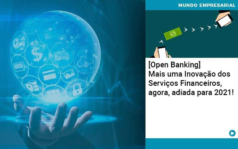 Open Banking Mais Uma Inovacao Dos Servicos Financeiros Agora Adiada Para 2021 Abrir Empresa Simples - Carvalho Contabilidade