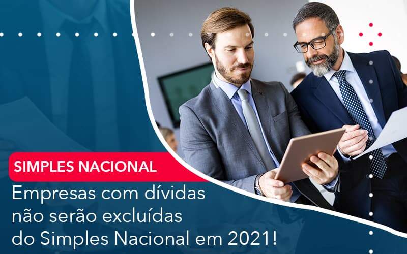 Empresas Com Dividas Nao Serao Excluidas Do Simples Nacional Em 2021 Abrir Empresa Simples - Carvalho Contabilidade