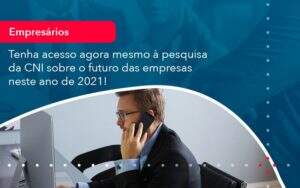 Tenha Acesso Agora Mesmo A Pesquisa Da Cni Sobre O Futuro Das Empresas Neste Ano De 2021 (1) Abrir Empresa Simples - Carvalho Contabilidade