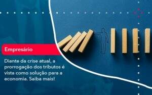 Diante Da Crise Atual A Prorrogacao Dos Tributos E Vista Como Solucao Para A Economia (1) - Carvalho Contabilidade